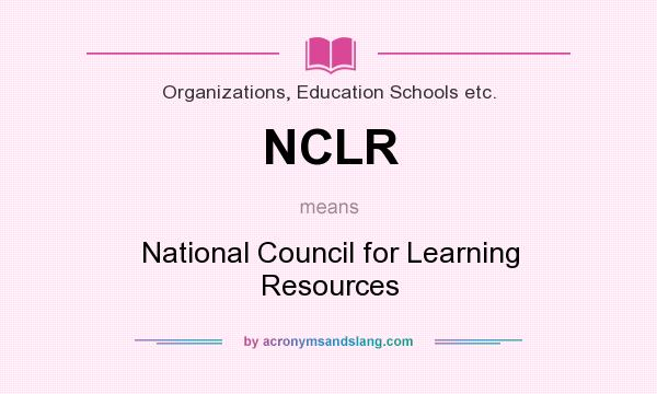 What does NCLR mean? It stands for National Council for Learning Resources