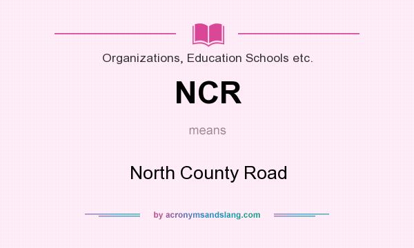 What does NCR mean? It stands for North County Road