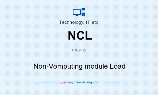 What does NCL mean? It stands for Non-Vomputing module Load