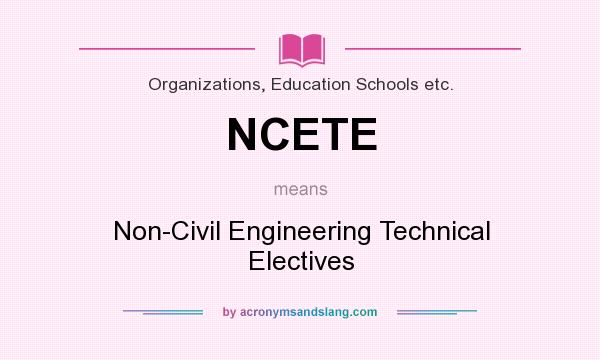 What does NCETE mean? It stands for Non-Civil Engineering Technical Electives