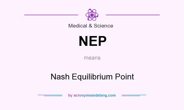 What does NEP mean? It stands for Nash Equilibrium Point