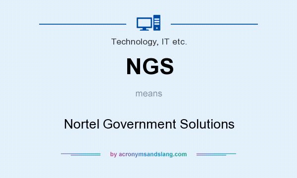 What does NGS mean? It stands for Nortel Government Solutions