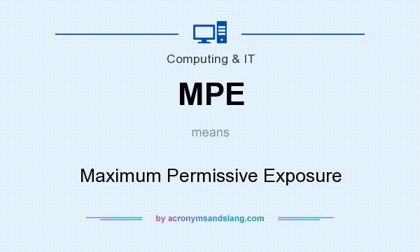 What does MPE mean? It stands for Maximum Permissive Exposure
