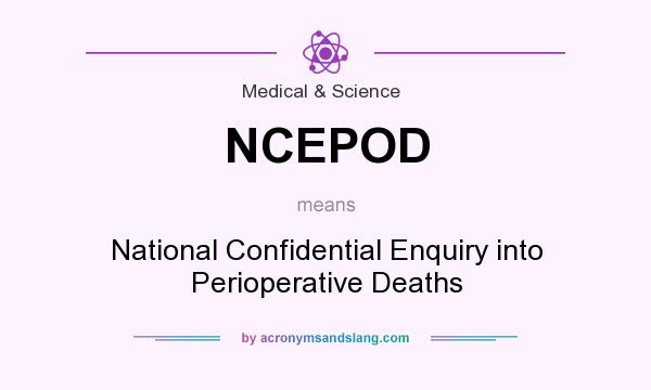 What does NCEPOD mean? It stands for National Confidential Enquiry into Perioperative Deaths
