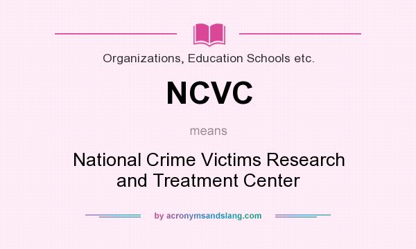What does NCVC mean? It stands for National Crime Victims Research and Treatment Center