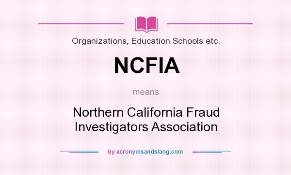 What does NCFIA mean? It stands for Northern California Fraud Investigators Association