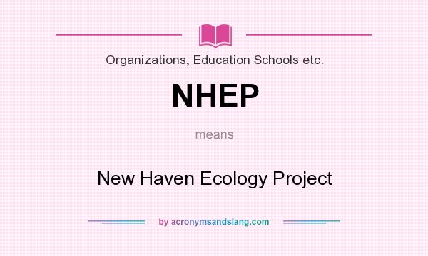 What does NHEP mean? It stands for New Haven Ecology Project