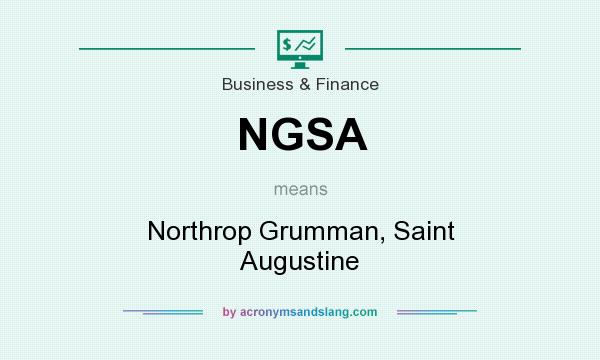 What does NGSA mean? It stands for Northrop Grumman, Saint Augustine