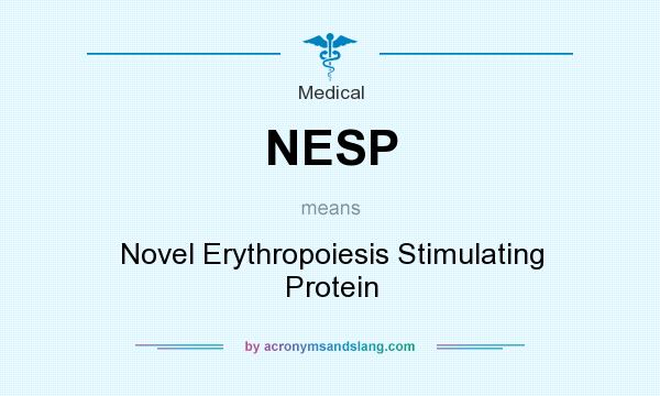 What does NESP mean? It stands for Novel Erythropoiesis Stimulating Protein