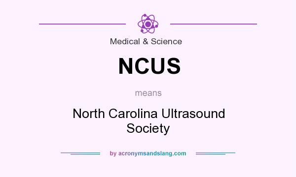 What does NCUS mean? It stands for North Carolina Ultrasound Society