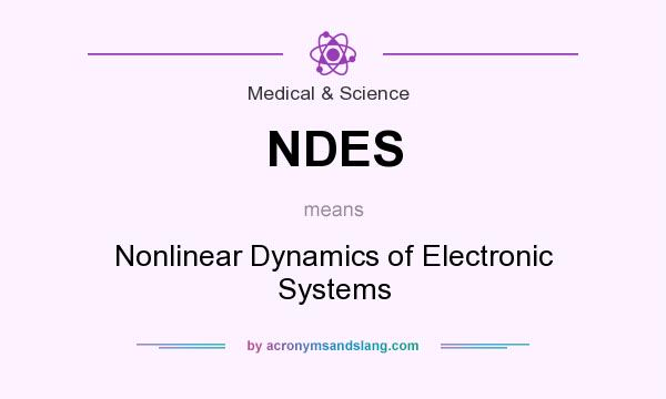 What does NDES mean? It stands for Nonlinear Dynamics of Electronic Systems