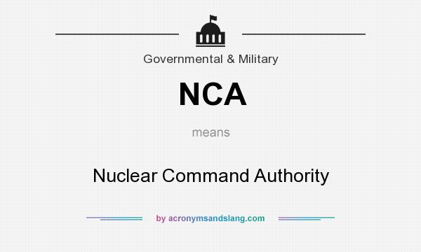 What does NCA mean? It stands for Nuclear Command Authority