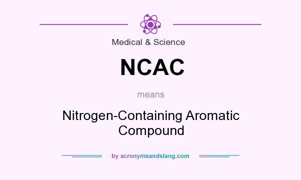 What does NCAC mean? It stands for Nitrogen-Containing Aromatic Compound