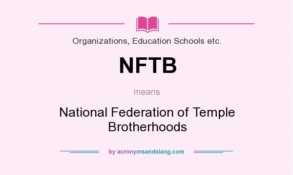 What does NFTB mean? It stands for National Federation of Temple Brotherhoods