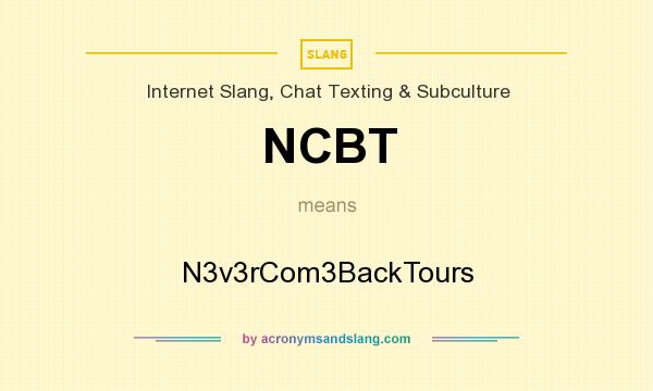 What does NCBT mean? It stands for N3v3rCom3BackTours