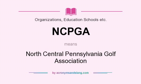 What does NCPGA mean? It stands for North Central Pennsylvania Golf Association