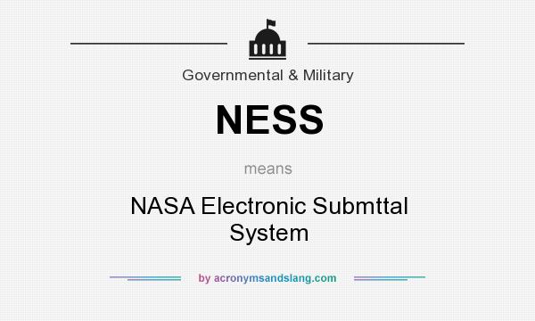 What does NESS mean? It stands for NASA Electronic Submttal System