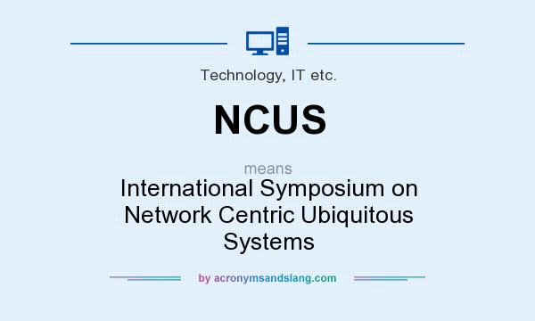 What does NCUS mean? It stands for International Symposium on Network Centric Ubiquitous Systems