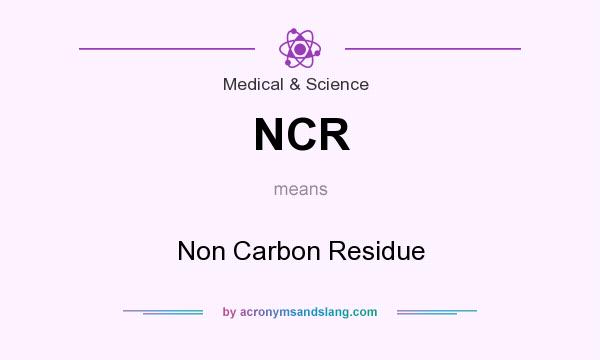 What does NCR mean? It stands for Non Carbon Residue