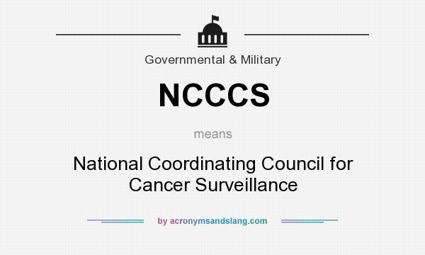 What does NCCCS mean? It stands for National Coordinating Council for Cancer Surveillance