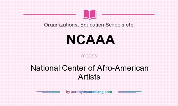 What does NCAAA mean? It stands for National Center of Afro-American Artists