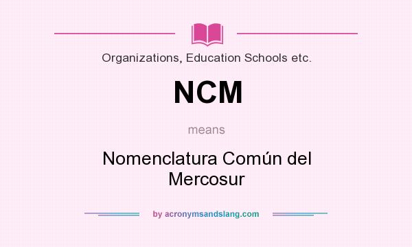 What does NCM mean? It stands for Nomenclatura Común del Mercosur