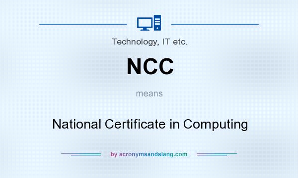 What does NCC mean? It stands for National Certificate in Computing