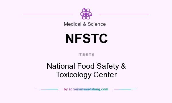 What does NFSTC mean? It stands for National Food Safety & Toxicology Center