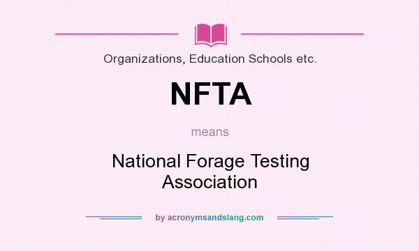 What does NFTA mean? It stands for National Forage Testing Association