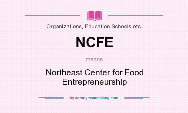 What does NCFE mean? It stands for Northeast Center for Food Entrepreneurship