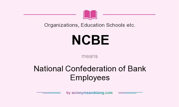 What does NCBE mean? It stands for National Confederation of Bank Employees