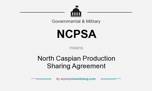 What does NCPSA mean? It stands for North Caspian Production Sharing Agreement