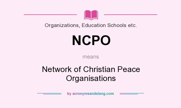 What does NCPO mean? It stands for Network of Christian Peace Organisations
