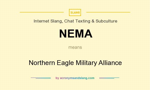 What does NEMA mean? It stands for Northern Eagle Military Alliance