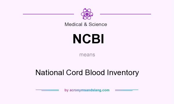 What does NCBI mean? It stands for National Cord Blood Inventory