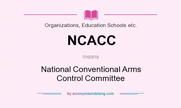 What does NCACC mean? It stands for National Conventional Arms Control Committee