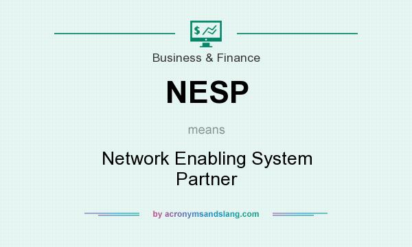 What does NESP mean? It stands for Network Enabling System Partner