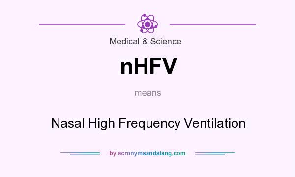 What does nHFV mean? It stands for Nasal High Frequency Ventilation