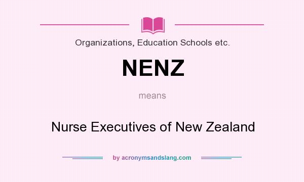 What does NENZ mean? It stands for Nurse Executives of New Zealand