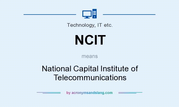 What does NCIT mean? It stands for National Capital Institute of Telecommunications