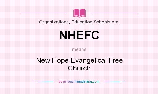 What does NHEFC mean? It stands for New Hope Evangelical Free Church
