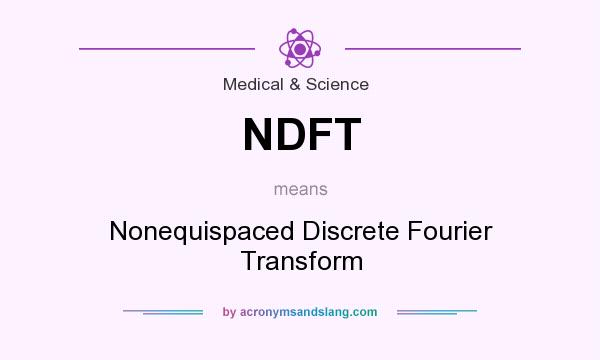 What does NDFT mean? It stands for Nonequispaced Discrete Fourier Transform