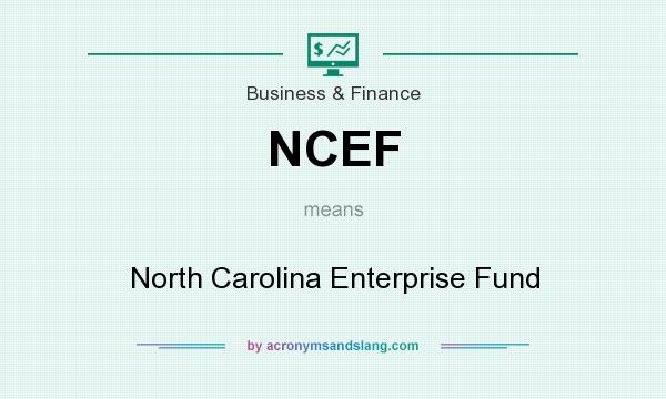 What does NCEF mean? It stands for North Carolina Enterprise Fund