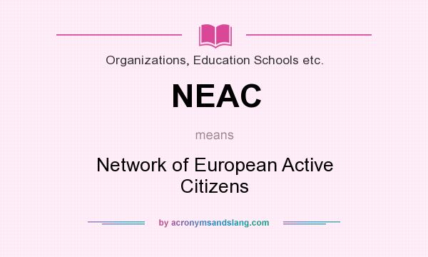 What does NEAC mean? It stands for Network of European Active Citizens