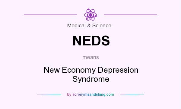 What does NEDS mean? It stands for New Economy Depression Syndrome