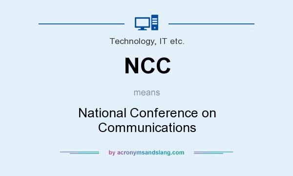 What does NCC mean? It stands for National Conference on Communications