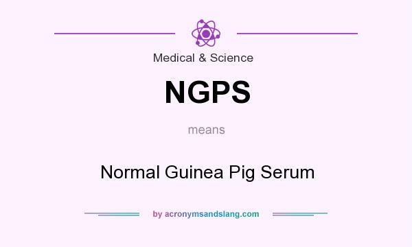 What does NGPS mean? It stands for Normal Guinea Pig Serum