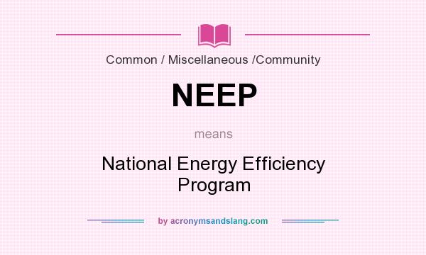What does NEEP mean? It stands for National Energy Efficiency Program