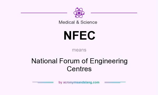 What does NFEC mean? It stands for National Forum of Engineering Centres