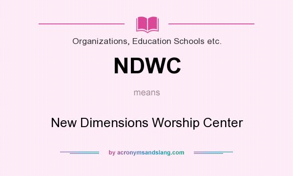 What does NDWC mean? It stands for New Dimensions Worship Center